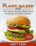 The Plant-Based Diet - 21-Day Meal Plan Included: 105 Quick and Easy Whole Food Recipes for a Healthy Lifestyle - Book Cover