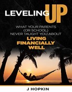 Leveling Up: What Your Parents (or school) Never Taught You About Living Financially Well (Leveling Up Series Book 1) - Book Cover