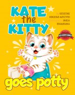 Kate the Kitty Goes Potty : Fun Rhyming Picture Book for Toddlers. Step-by-Step Guided Potty Training Story Girls Age 2 3 4 (Kate the Kitty Series Book 1) - Book Cover