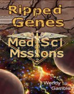 Ripped Genes: A Colonization Science Fiction Adventure (MedSci Missions Science Fiction Book 2) - Book Cover