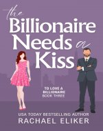 The Billionaire Needs a Kiss: A Sweet Second Chance Billionaire Romance (To Love a Billionaire Book 3) - Book Cover