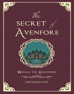 The Secret of Avenfore: William the Kingfisher - Book Cover