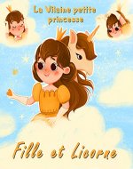 Fille et Licorne - La Vilaine petite princesse: Livre de licorne pour les filles de 4 à 8 ans avec images (French Edition) - Book Cover