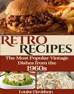 Retro Recipes - The Most Popular Vintage Dishes from the 1960s - Book Cover