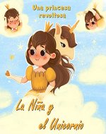 La Niña y el Unicornio - Una princesa revoltosa: Libro de imágenes infantil para niñas de 4 a 8 años con hermosas imágenes (Spanish Edition) - Book Cover