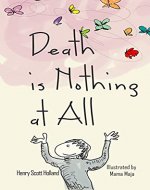 Death is Nothing at All: An illustrated ode to grief, loss, pain, resilience, and healing - Book Cover