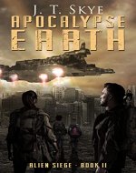 Apocalypse Earth: Alien Siege - Epic Survival, Action Adventure Thriller (Apocalypse Earth Series Book 2) - Book Cover