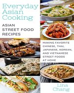 Everyday Asian Cooking: Asian Street Food Recipes (Quick and Easy Asian Cookbooks Book 3) - Book Cover