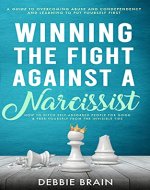 Winning the Fight Against a Narcissist: How to Ditch Self-Absorbed People for Good & Free Yourself From the Invisible Ties-A Guide to Overcoming Abuse and Codependency, Learning to Put Yourself First - Book Cover