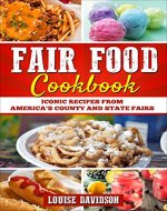 Fair Food Cookbook: Iconic Food Recipes from America's County and State Fairs - Book Cover