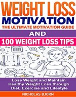 Weight Loss Motivation & 100 Weight Loss Tips: The Ultimate...