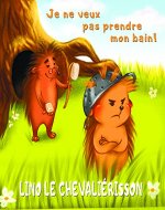 LINO LE CHEVALIÉRISSON - Je ne veux pas prendre mon bain!: Une histoire pour les enfants qui veulent pouvoir dire non. (French Edition) - Book Cover