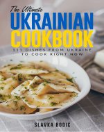 The Ultimate Ukrainian Cookbook: 111 Dishes From Ukraine To Cook Right Now (World Cuisines Book 31) - Book Cover