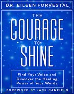 The Courage To Shine: Find Your Voice and Discover The Healing Power of Your Words - Book Cover