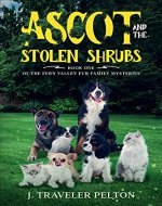 Ascot and the Stolen Shrubs: Book One of the Fern Valley Fur Family Mysteries (The Fern Valley Fur Family Mystery Series 1) - Book Cover