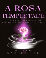 A Rosa na Tempestade: O Despertar e o Crescimento Espiritual no amor e na Vida (Portuguese Edition) - Book Cover