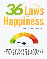 The 36 Laws of Happiness: How to Solve Urgent Problems and Create a Better Future - Book Cover