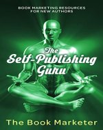 The Self-Publishing Guru: Book Marketing Resources for New Authors (Book Marketing With a Bang!) - Book Cover