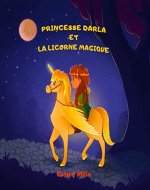 Princesse Darla et la Licorne Magique: Une belle histoire du soir pour s'endormir (Les chroniques de la princesse t. 1) (French Edition) - Book Cover