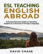ESL Teaching English Abroad: A Comprehensive Guide to Teaching English as a Second or Foreign Language - Book Cover