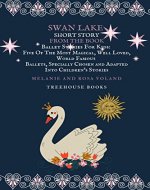Swan Lake Short Story From The Book Ballet Stories For Kids: Five of the Most Magical, Well Loved, World Famous Ballets, Specially Chosen and Adapted Into Children's Stories - Book Cover