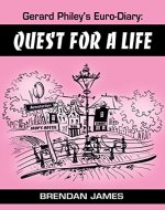 Gerard Philey's Euro-Diary: Quest for a Life - a laugh-out-loud Euro-Midlands comedy caper! - Book Cover