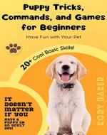 Puppy Tricks, Commands, and Games for Beginners: Have Fun with Your Pet (The Perfect Dog) - Book Cover