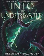 Into the Undercastle: An Epic High Fantasy Adventure (The Shadow Arcanist Book 1) - Book Cover