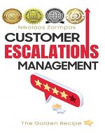 Customer Escalations Management: The Golden Recipe(The ultimate guide on how to provide amazing customer service and exceptional customer experience) - Book Cover