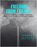 Freedom From Failure: A 10-step guide to actionably transform painful setbacks into life-defining triumphs - Book Cover