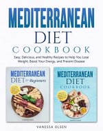 Mediterranean Diet Cookbook: Easy, Delicious, and Healthy Recipes to Help You Lose Weight, Boost Your Energy, and Prevent Disease - Book Cover