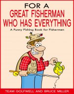 For a Great Fisherman Who Has Everything: A Funny Fishing...