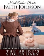 Mail Order Bride: The Bride's Stolen Baby: Clean and Wholesome Western Historical Romance (Mail Order Bride and Babies) - Book Cover