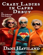 Crazy Ladies in Capes Debut (Arlie Undercover Book 7) - Book Cover