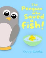 The Penguin who saved a Fish: An Animal Rescue book for KIDS (Pip and Noah 3) - Book Cover