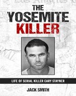 The Yosemite Killer: Life of Serial Killer Cary Stayner (Serial Killer True Crime Books Book 27) - Book Cover