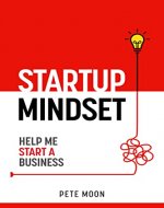 STARTUP MINDSET: Help Me Start a Business: 10 Lessons on How to Overcome Fear, Learn the Millionaire Start-up Mindset, & Become a Confident Leader (Startup Series Book 1) - Book Cover