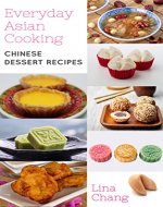 Everyday Asian Cooking: Chinese Dessert Recipes (Quick and Easy Asian Cookbooks Book 9) - Book Cover