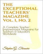 THE EXCEPTIONAL TEACHERS' MAGAZINE Vol. 1, No. 2: A Complete Teacher-Empowerment Magazine For Teachers & Educators Worldwide (TEACHER EMPOWERMENT BOOK SERIES) - Book Cover