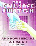 The Fail-Safe Switch: And How I Became A Traitor (C.I.C.E. Book 2) - Book Cover