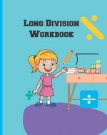 Long Division Workbook: Dividing Long Number Daily Timed Math Drill Exercises for Students in Grades 2 and Up with Solutions Sheets - Book Cover