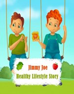 Jimmy Joe - Healthy Lifestyle Story: Kids book about healthy foods | Nutrition Book for children age 4-12 - Book Cover
