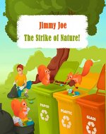 Jimmy Joe - The Strike of Nature: Caring for the environment and ecology, recycling and green living for children - Book Cover