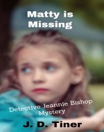 Matty Is Missing: Detective Jeannie Bishop Mystery - Book Cover
