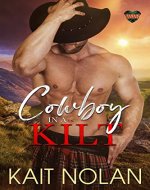 Cowboy in a Kilt: A Fish Out of Water, Marriage of Convenience, Small Town Scottish Romance (Kilted Hearts Book 1) - Book Cover
