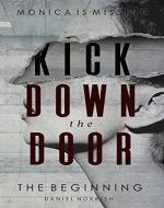 Kick Down the Door: The Beginning (Monica is Missing) - Book Cover