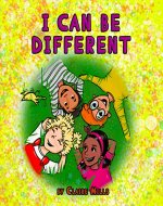 I Can Be Different: Children’s Book About Kids Who Learn to Accept Their Differences - Book Cover