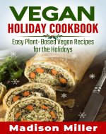 Vegan Holiday Cookbook: Easy Plant-Based Vegan Recipes for the Holidays (Vegan Cookbooks) - Book Cover