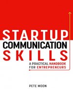 STARTUP COMMUNICATION SKILLS: A Practical Handbook for Entrepreneurs: How to Talk Like a Leader, Excel in Team Management, and Be a Great Boss (Startup Series 2) - Book Cover