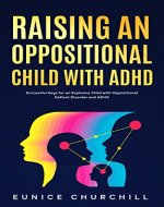 Raising an Oppositional Child with ADHD: Successful Keys for an Explosive Child with Oppositional Defiant Disorder and ADHD - Book Cover